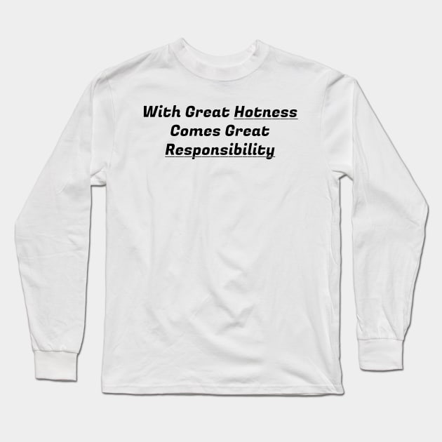 With Great Hotness Comes Great Responsibility - Modern Family Long Sleeve T-Shirt by Pretty Good Shirts